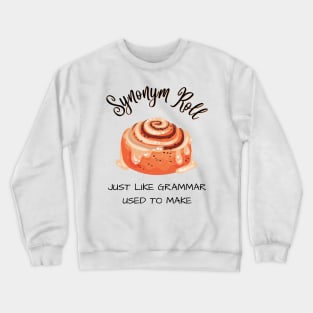 Great synonym rolls grammar pun joke novelty tshirt gift for English majors and English teachers Crewneck Sweatshirt